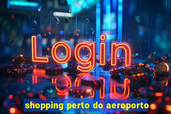 shopping perto do aeroporto